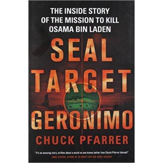Seal Target Geronimo: The inside story of the mission to kill Osama Bin Laden Chuck Pfarrer