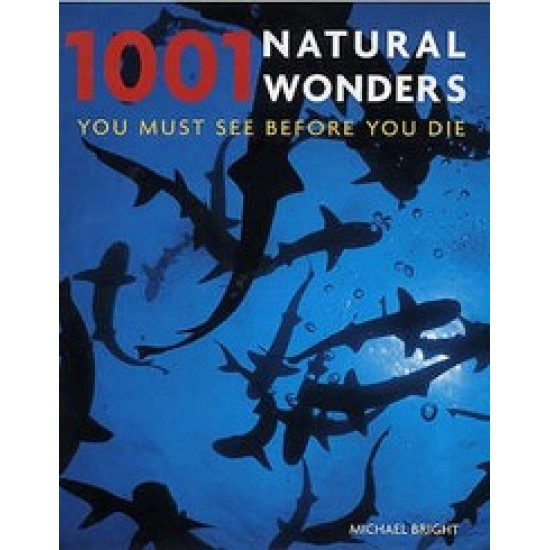 1001 Natural Wonders Must See Before you Die by Michael Bright 