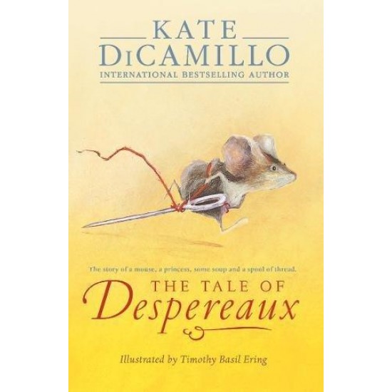 The Tale of Despereaux: Being the Story of a Mouse, a Princess, Some Soup, and a Spool of Thread by Kate DiCamillo