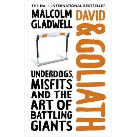 David and Goliath: Underdogs, Misfits and the Art of Battling Giants by  Malcolm Gladwell