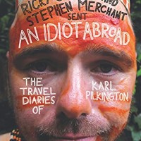 An Idiot Abroad The Travel Diaries of Karl Pilkington Pilkington by Ricky Gervais