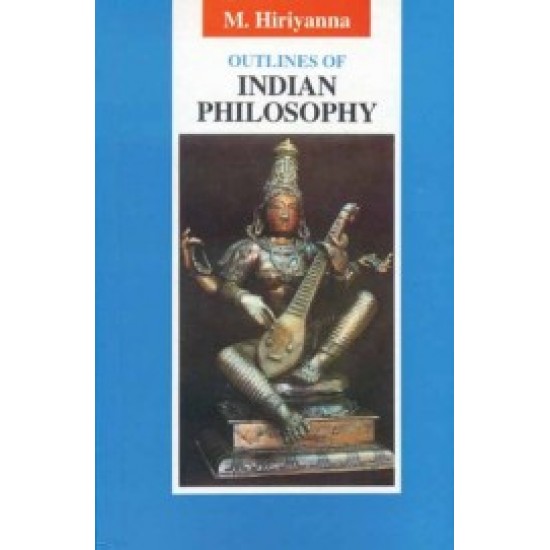 Outlines of Indian Philosophy by M Hiriyanna