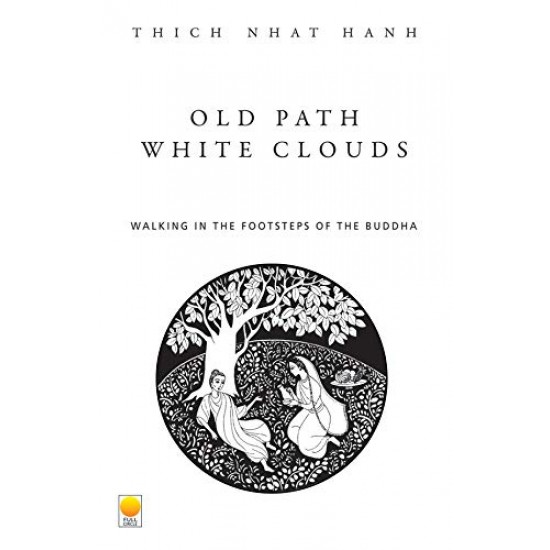 Old Path White Clouds Walking in the Footsteps of the Buddha by Thich Nhat Hanh