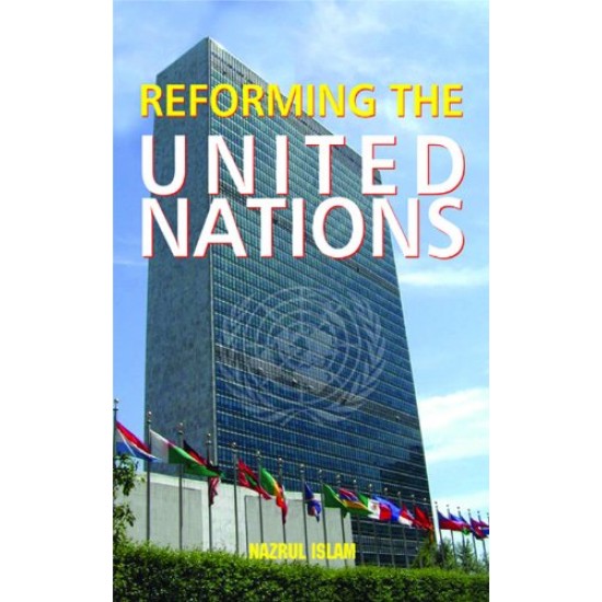 Reforming the United Nations by Nazrul Islam Reforming the United Nations by Nazrul Islam