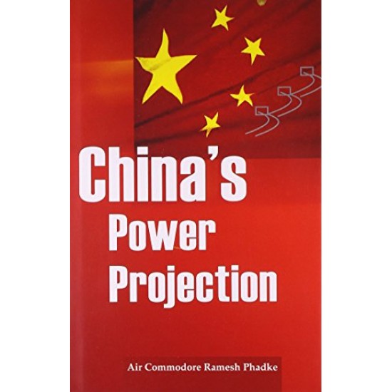 China's Power Projection by Air Commodore Ramesh Phadke