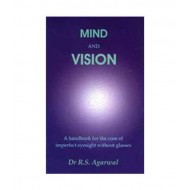 Mind and Vision A Handbook for the Cure of Imperfect Sight Without Glasses by Dr R S Agarwal