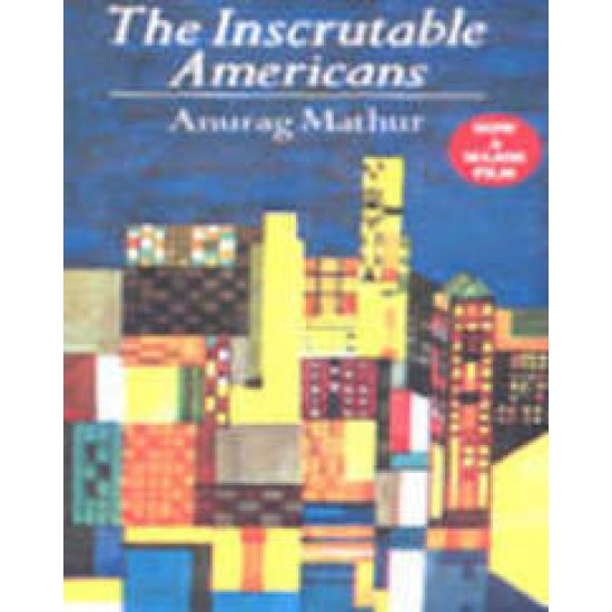 The Inscrutable Americans by Anurag Mathur