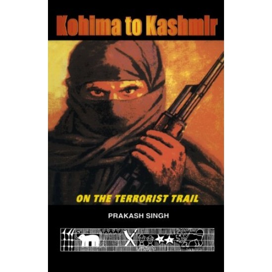 Kohima to Kashmir On the Terrorist by Trail Singh, Prakash