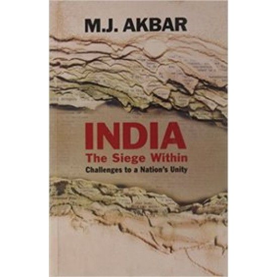 India The Siege Within Challenges To Nations Unity by Mj Akbar