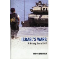 Israels Wars A History Since 1947 by Ahron Bregman Israels Wars A History Since 1947 by Ahron Bregman