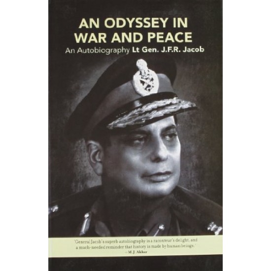 An Odyssey in War and Peace An Autobiography Lt Gen. J.F.R by  Jacob Lt Gen. J.F.R. Jacob