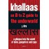 Khallaas: An A to Z Guide to the Underworld, A Glimpse Into the World of Dons, Gangsters and Cops by J. Dey