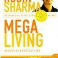 Megaliving From The Monk Who Sold His Ferrari by Robin Sharma Megaliving From The Monk Who Sold His Ferrari by Robin Sharma