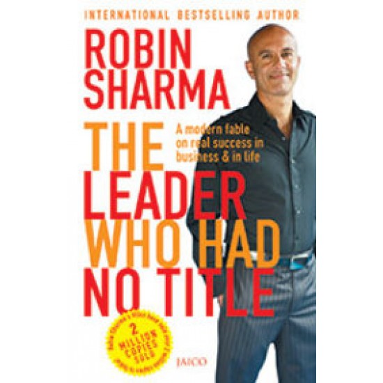 The Leader Who had no title by Robin Sharma