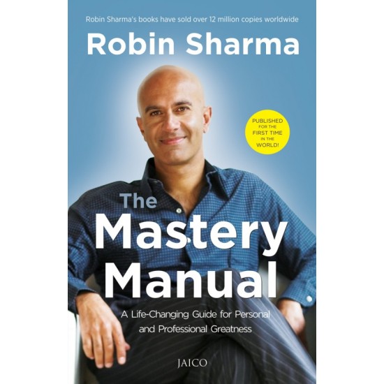 The Mastery Manual : A Lifechanging Guide For Personal And Professional Greatness by robin sharma