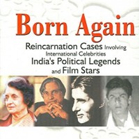 Born Again Reincarnation Cases Involving International Celebrities, India's Political Legends and Film Stars by Semkiw MD, Walter