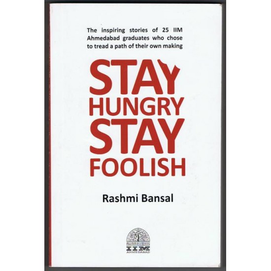 Stay Hungry Stay Foolish by  Rashmi Bansal