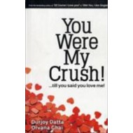 You Were My Crush Till You Said You Love Me by Durjoy Datta