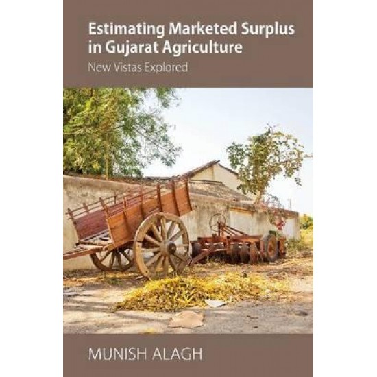Estimating Marketed Surplus in Gujarat Agriculture New Vistas Explored by Munish Alagh