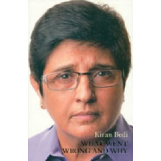 What Went Wrong & Why by Kiran Bedi