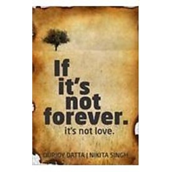 If Its Not Forever Its Not Love by Durjoy Datta