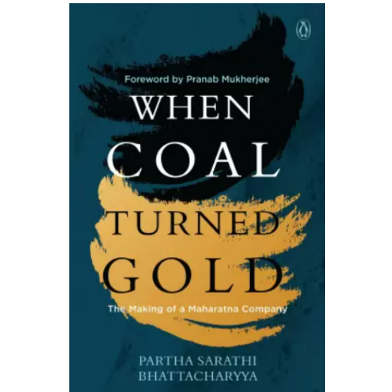 When Coal Turned Gold by Bhattacharyya Partha Sarathi