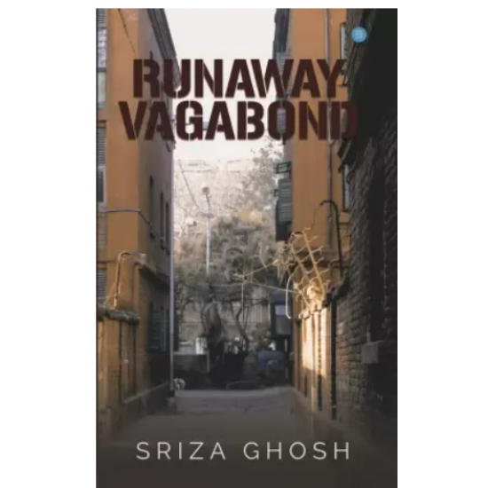 Runaway Vagabond by Sriza Ghosh
