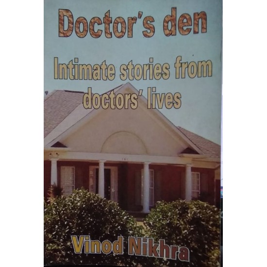 Doctor's Den Intimate stories from doctor's Lives by Vinod Nikhra
