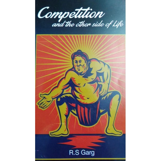 Competition and the other side of life by RS Garg
