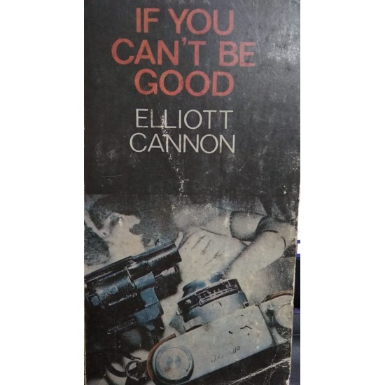 If you cannot be good by Elliott Cannon