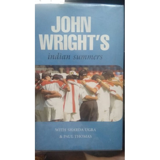 John Wrights Indian Summers by Sharda Ugra John Wrights Indian Summers by Sharda Ugra