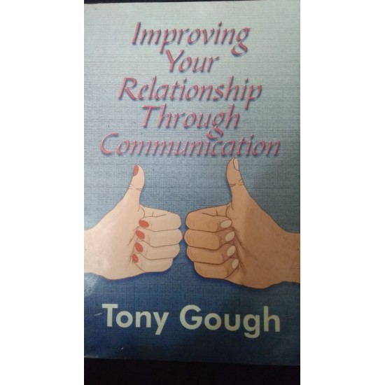 Improving your relationship through communication by Tony Gough