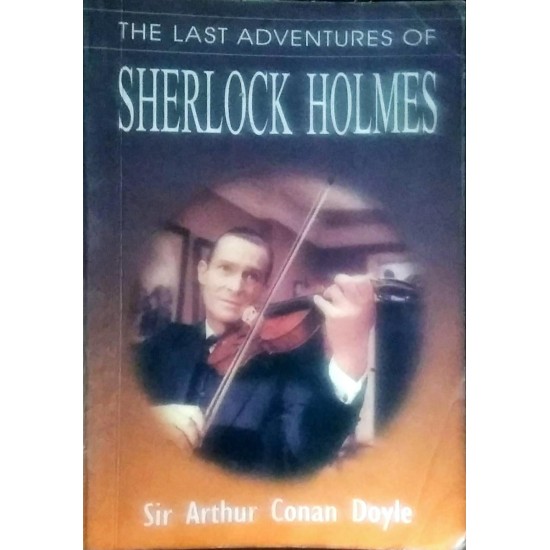 The Last Adventures of Sherlock Holmes by Sir Arthur Conan Doyle