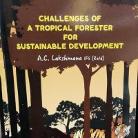 Challenges of a Tropical Forester FOR Sustainable Development by AC Lakshmana IFS(Retd.)