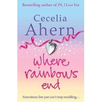 Where Rainbows End by Cecelia Ahern Where Rainbows End by Cecelia Ahern
