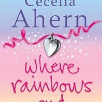 Where Rainbows End by Cecelia Ahern Where Rainbows End by Cecelia Ahern