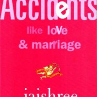 Accidents Like Love & Marriage by  Jaishree Misra