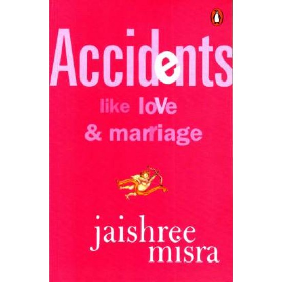 Accidents Like Love & Marriage by  Jaishree Misra