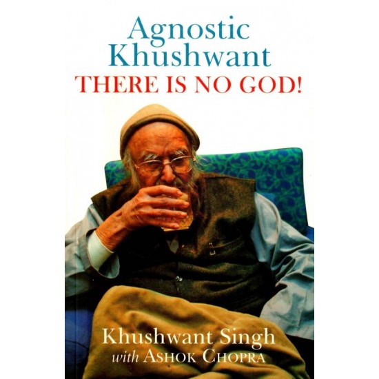 Agnostic Khushwant: There Is No God  (English, Paperback, Khushwant Singh, Ashok Chopra)