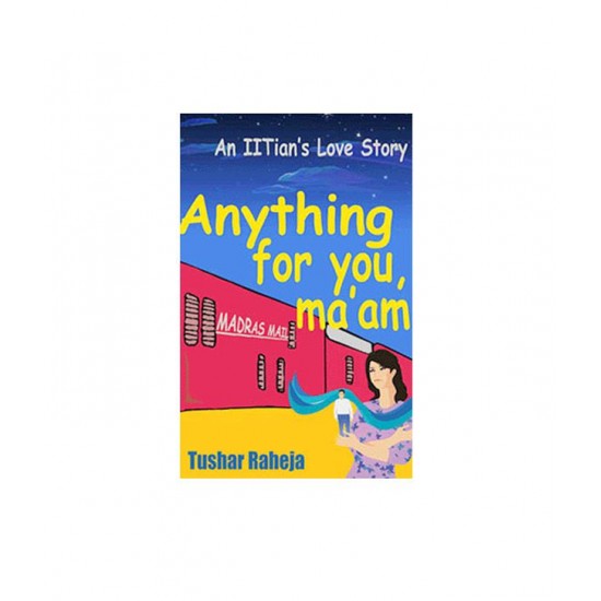 Anything for You Ma'am: A Love Story  by Raheja Tushar 