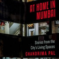 At Home in Mumbai: Stories from the City's Living Spaces by Chandrima Pal