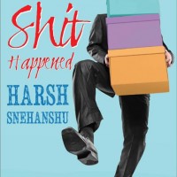 Because Shit Happened  by Snehanshu Harsh