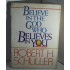 Believe in the God Who Believes in You by Robert H Schuller 