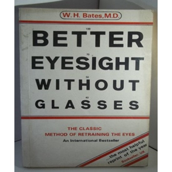 Better Eyesight Without Glasses by  Dr. W H Bates