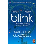 Blink: The Power of Thinking Without Thinking by Malcolm Gladwell Blink: The Power of Thinking Without Thinking by Malcolm Gladwell