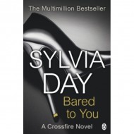 Bared to You : A Crossfire Novel by Sylvia Day Bared to You : A Crossfire Novel by Sylvia Day