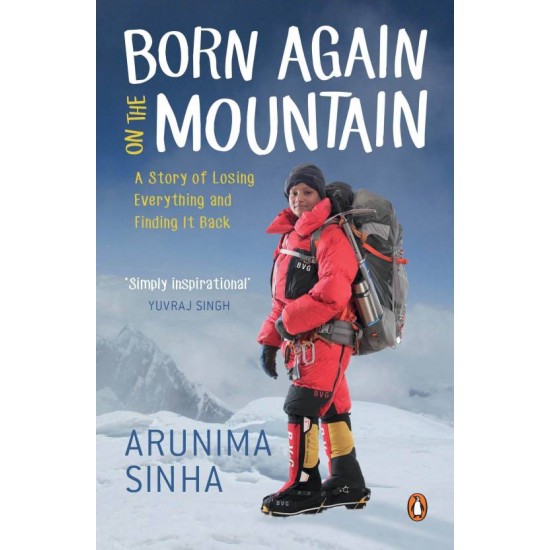 Born Again on the Mountain: A Story of L  (English, Paperback, Arunima Sinha)