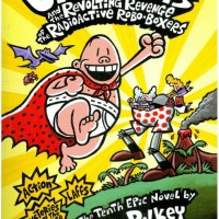 Captain Underpants and the Revolting Revenge of the Radioactive Robo-Boxers - The Tenth Epic Novel by Dav Pilkey
