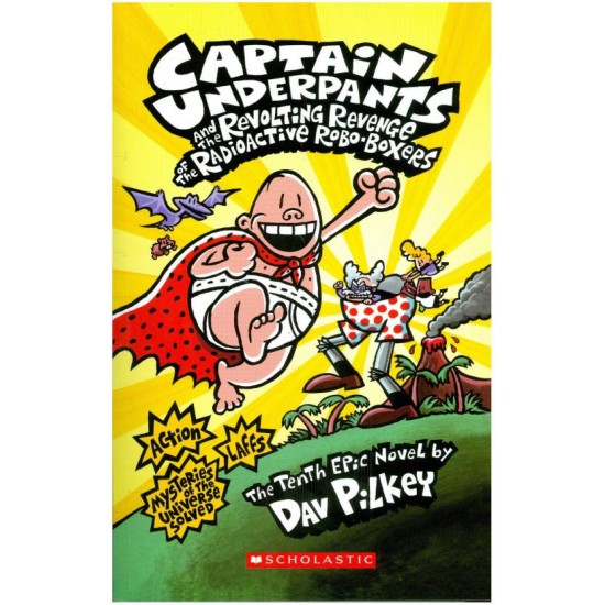 Captain Underpants and the Revolting Revenge of the Radioactive Robo-Boxers - The Tenth Epic Novel by Dav Pilkey