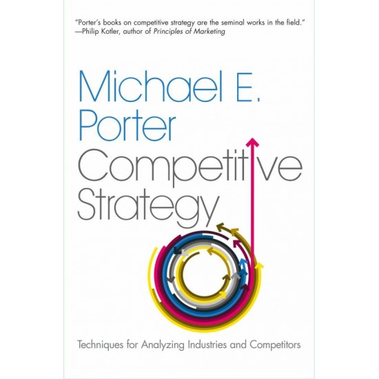 Competitive Strategy: Techniques for Analyzing Industries and Competitors New ed Edition  by  Michael E. Porter